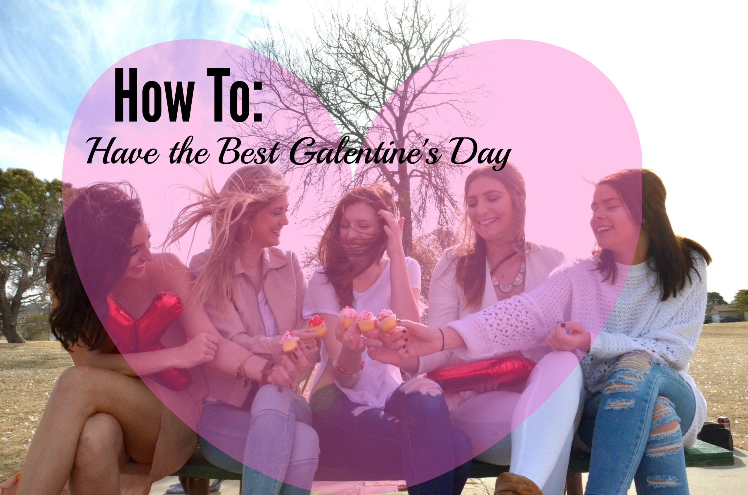 galentines day with your girls on valentines day
