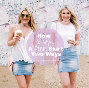 How to Style A Denim Skirt Two Ways with lifestyle and fashion blogger Audrey Stowe