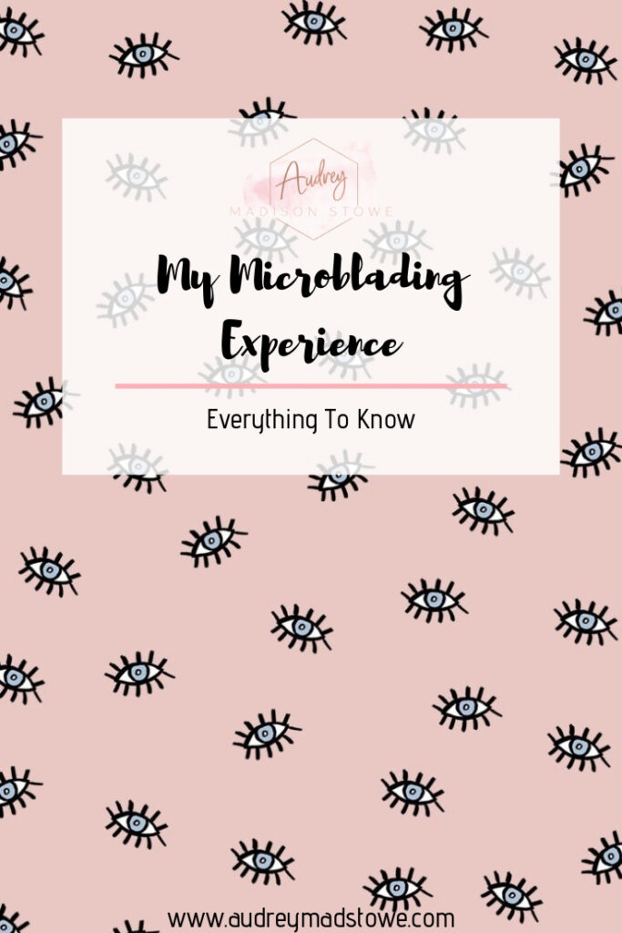 My Microblading Experience | Everything You Need To Know // Audrey Madison Stowe a fashion and lifestyle blogger